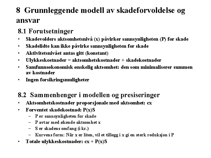 8 Grunnleggende modell av skadeforvoldelse og ansvar 8. 1 Forutsetninger • • • Skadevolders