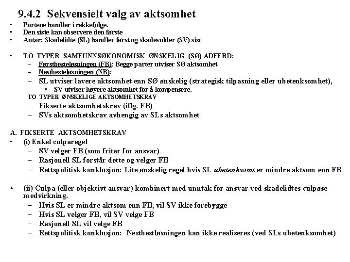 9. 4. 2 Sekvensielt valg av aktsomhet • • • Partene handler i rekkefølge.