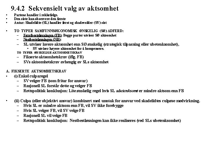 9. 4. 2 Sekvensielt valg av aktsomhet • • • Partene handler i rekkefølge.