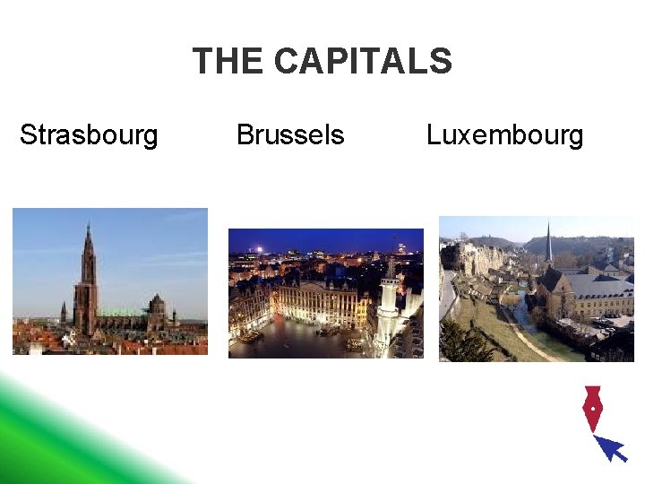 THE CAPITALS Strasbourg Brussels Luxembourg 