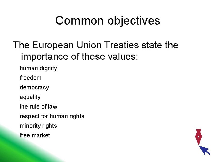 Common objectives The European Union Treaties state the importance of these values: human dignity