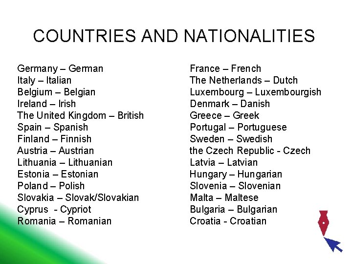 COUNTRIES AND NATIONALITIES Germany – German Italy – Italian Belgium – Belgian Ireland –