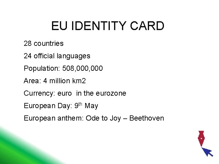 EU IDENTITY CARD 28 countries 24 official languages Population: 508, 000 Area: 4 million