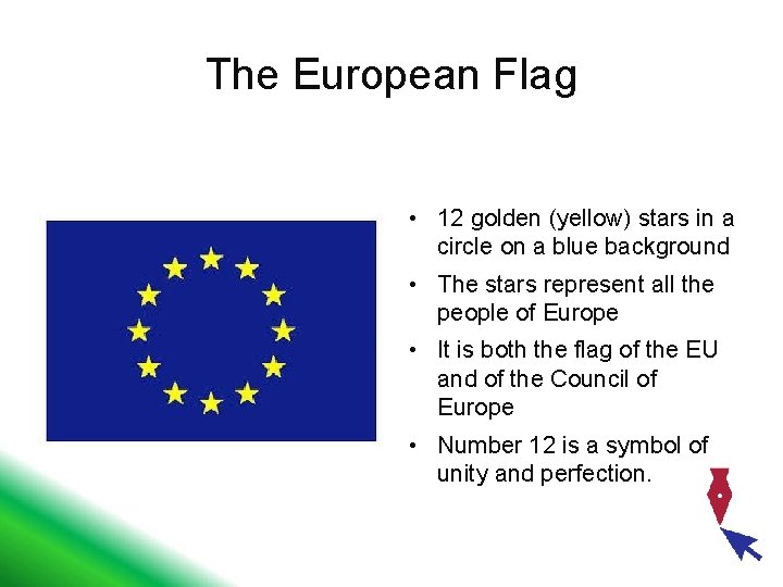 The European Flag • 12 golden (yellow) stars in a circle on a blue