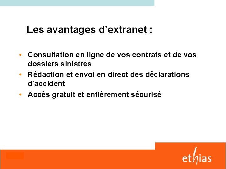 Les avantages d’extranet : • Consultation en ligne de vos contrats et de vos