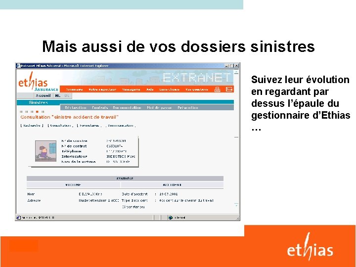 Mais aussi de vos dossiers sinistres Suivez leur évolution en regardant par dessus l’épaule