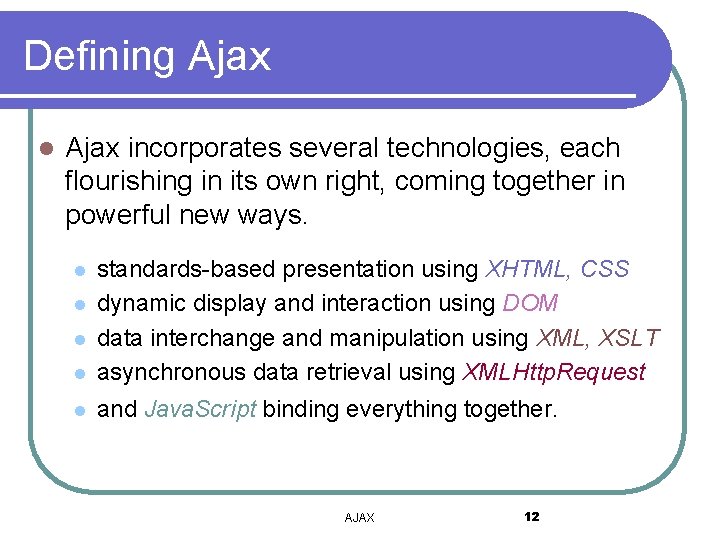 Defining Ajax l Ajax incorporates several technologies, each flourishing in its own right, coming