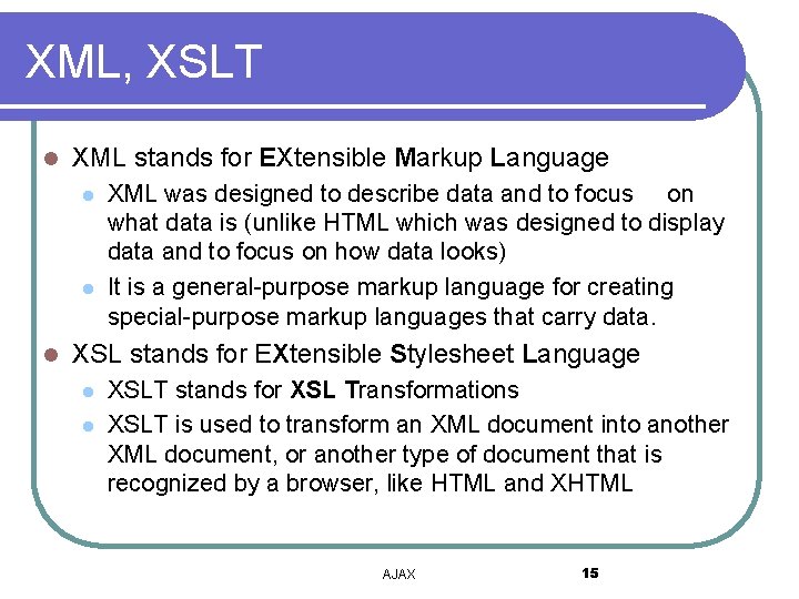 XML, XSLT l XML stands for EXtensible Markup Language l l l XML was