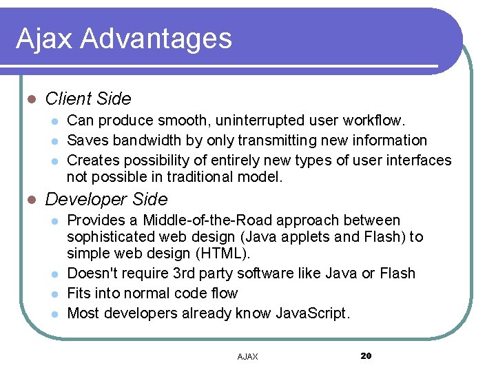 Ajax Advantages l Client Side l l Can produce smooth, uninterrupted user workflow. Saves