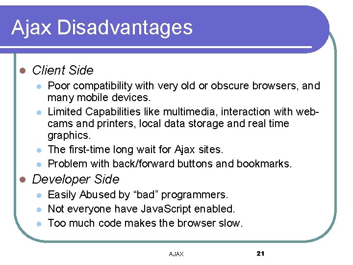 Ajax Disadvantages l Client Side l l l Poor compatibility with very old or