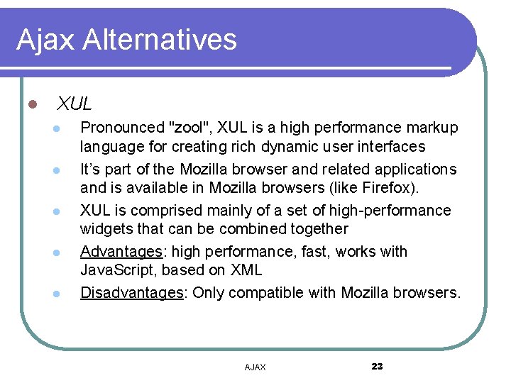 Ajax Alternatives l XUL l l l Pronounced "zool", XUL is a high performance