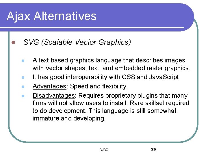 Ajax Alternatives l SVG (Scalable Vector Graphics) l l A text based graphics language