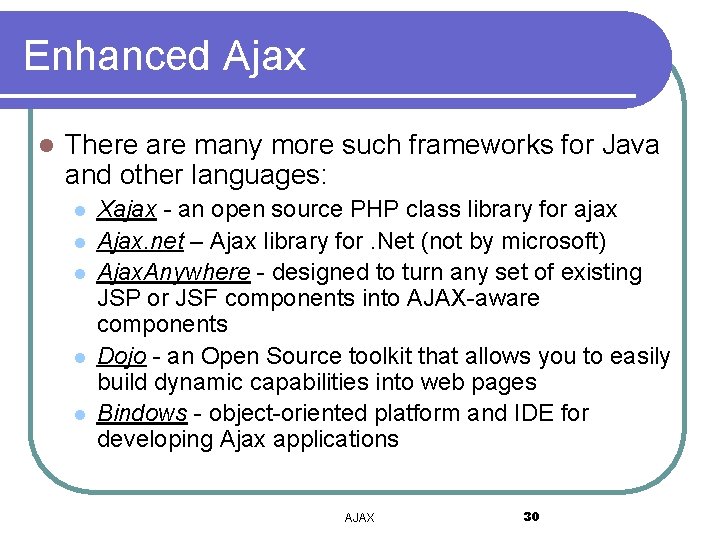 Enhanced Ajax l There are many more such frameworks for Java and other languages: