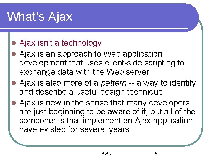 What’s Ajax isn’t a technology l Ajax is an approach to Web application development