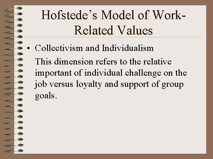 Hofstede’s Model of Work. Related Values • Collectivism and Individualism This dimension refers to