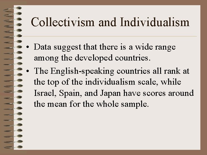 Collectivism and Individualism • Data suggest that there is a wide range among the