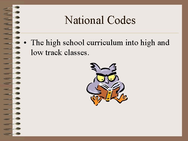 National Codes • The high school curriculum into high and low track classes. 