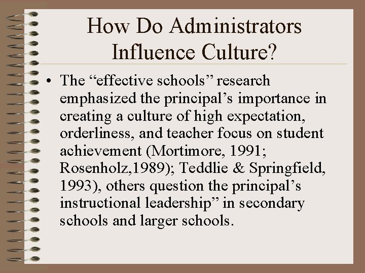 How Do Administrators Influence Culture? • The “effective schools” research emphasized the principal’s importance