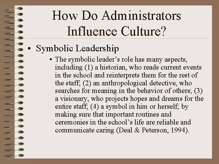 How Do Administrators Influence Culture? • Symbolic Leadership • The symbolic leader’s role has