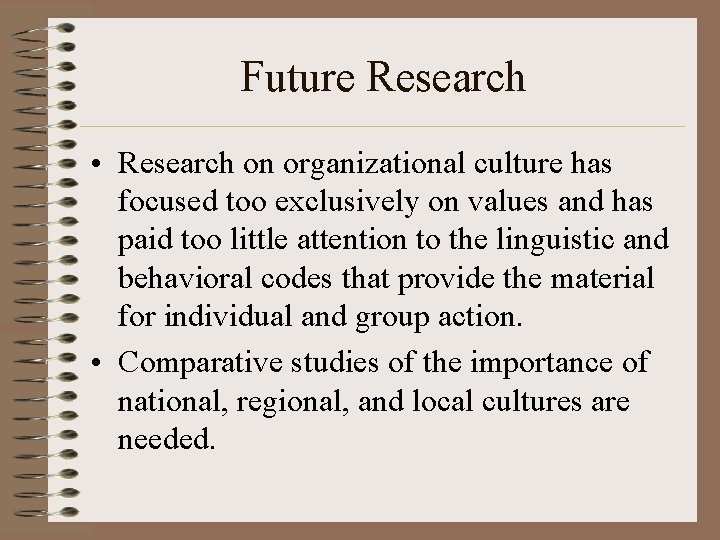 Future Research • Research on organizational culture has focused too exclusively on values and