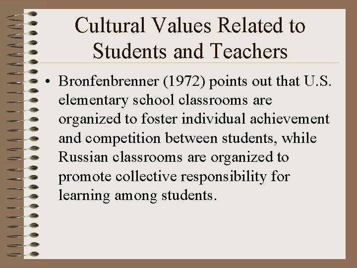 Cultural Values Related to Students and Teachers • Bronfenbrenner (1972) points out that U.