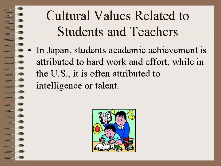 Cultural Values Related to Students and Teachers • In Japan, students academic achievement is