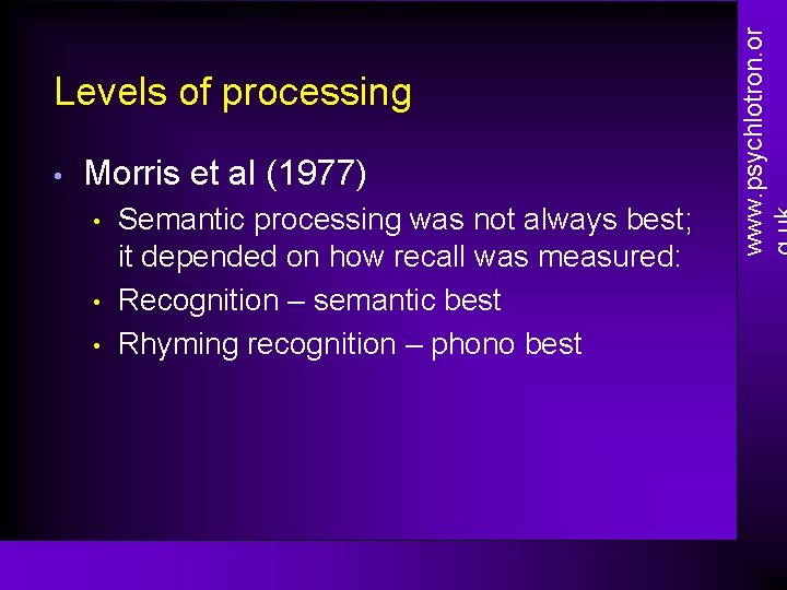  • Morris et al (1977) • • • Semantic processing was not always