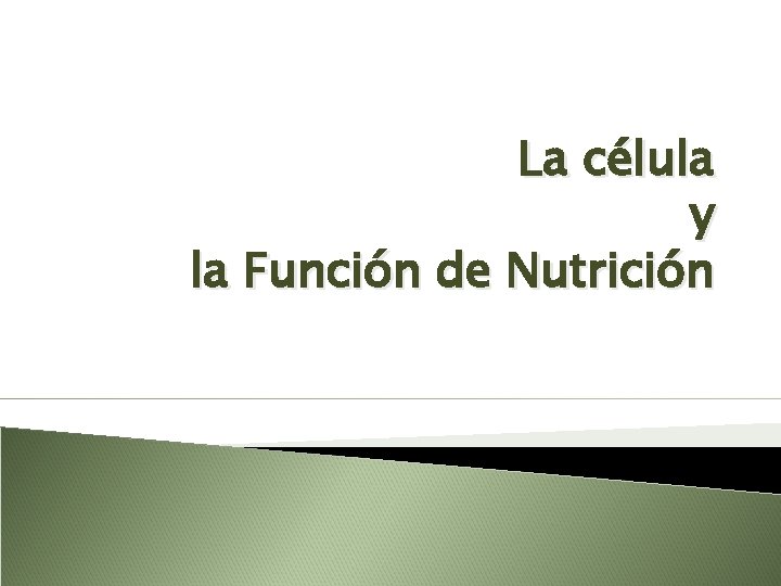 La célula y la Función de Nutrición 