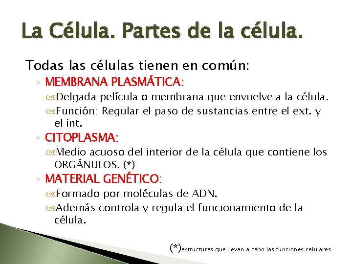 La Célula. Partes de la célula. Todas las células tienen en común: ◦ MEMBRANA