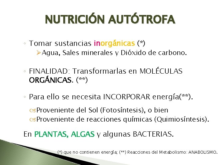 NUTRICIÓN AUTÓTROFA ◦ Tomar sustancias inorgánicas (*) ØAgua, Sales minerales y Dióxido de carbono.