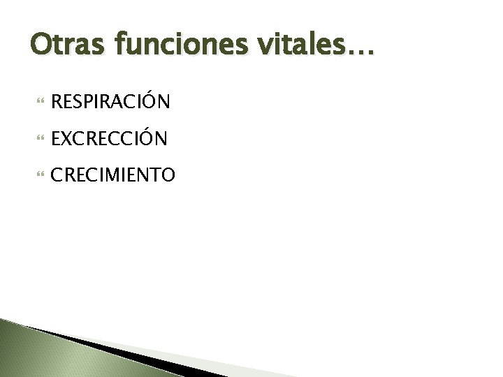 Otras funciones vitales… RESPIRACIÓN EXCRECCIÓN CRECIMIENTO 