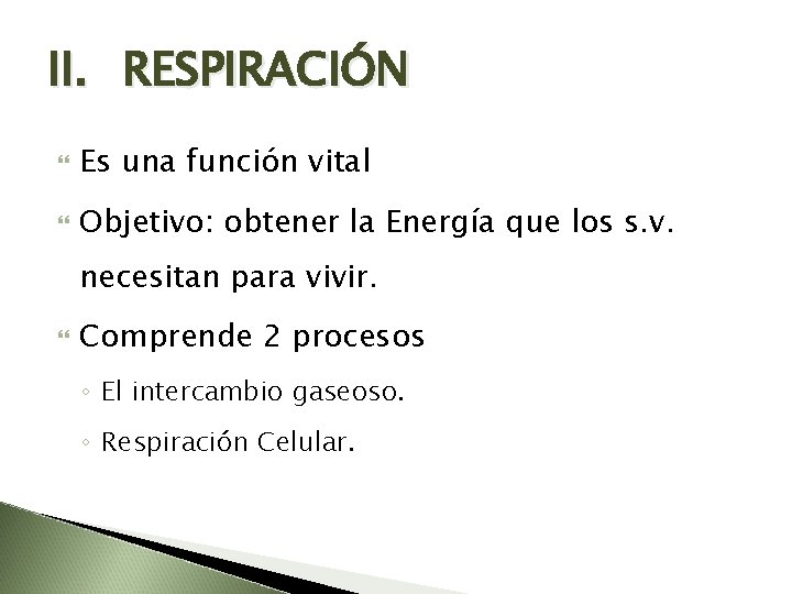 II. RESPIRACIÓN Es una función vital Objetivo: obtener la Energía que los s. v.