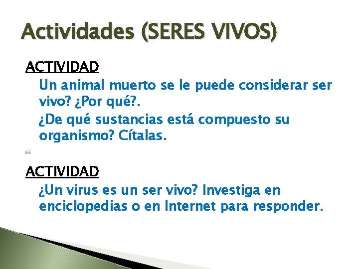 Actividades (SERES VIVOS) ACTIVIDAD Un animal muerto se le puede considerar ser vivo? ¿Por