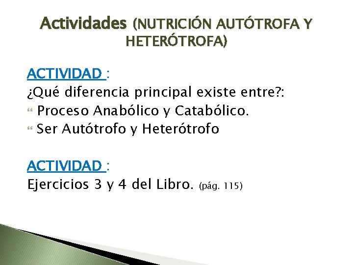 Actividades (NUTRICIÓN AUTÓTROFA Y HETERÓTROFA) ACTIVIDAD : ¿Qué diferencia principal existe entre? : Proceso