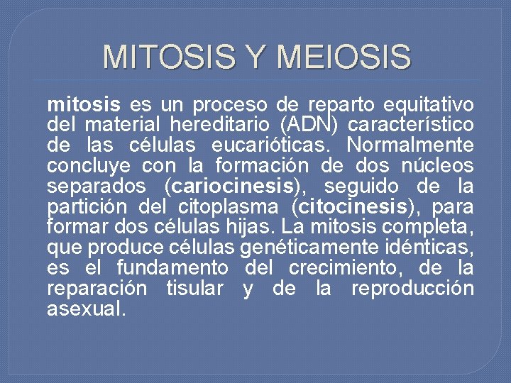 MITOSIS Y MEIOSIS mitosis es un proceso de reparto equitativo del material hereditario (ADN)