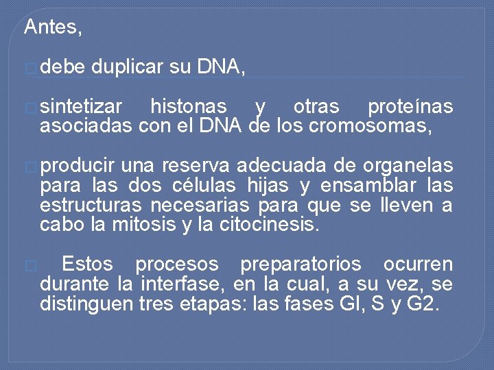 Antes, � debe duplicar su DNA, � sintetizar histonas y otras proteínas asociadas con