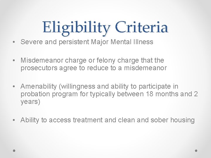 Eligibility Criteria • Severe and persistent Major Mental Illness • Misdemeanor charge or felony