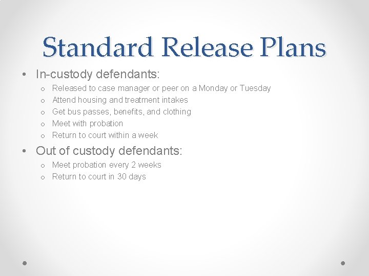 Standard Release Plans • In-custody defendants: o o o Released to case manager or