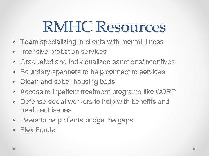 RMHC Resources • • Team specializing in clients with mental illness Intensive probation services