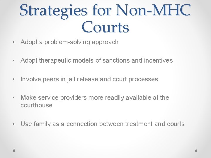 Strategies for Non-MHC Courts • Adopt a problem-solving approach • Adopt therapeutic models of