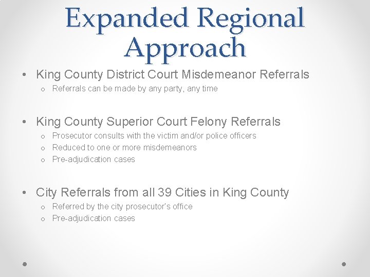 Expanded Regional Approach • King County District Court Misdemeanor Referrals o Referrals can be