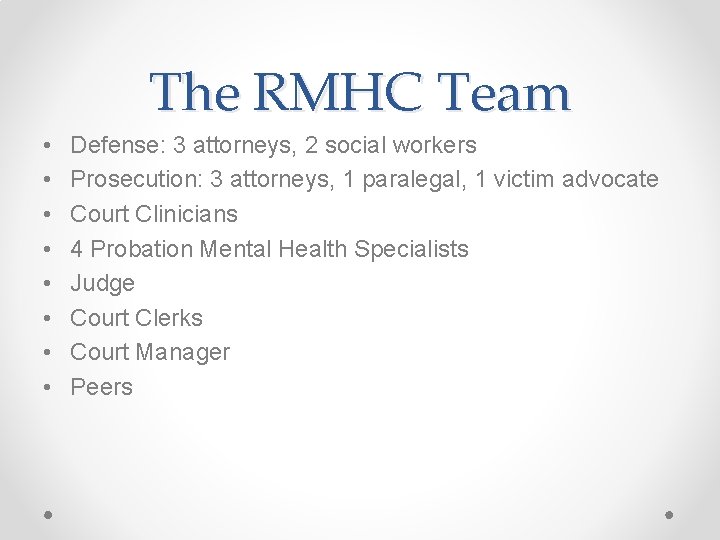 The RMHC Team • • Defense: 3 attorneys, 2 social workers Prosecution: 3 attorneys,