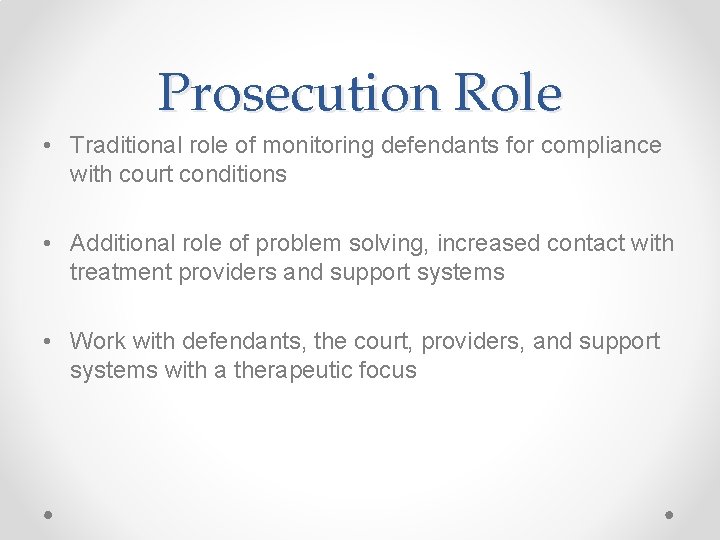 Prosecution Role • Traditional role of monitoring defendants for compliance with court conditions •