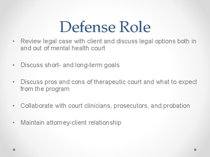 Defense Role • Review legal case with client and discuss legal options both in