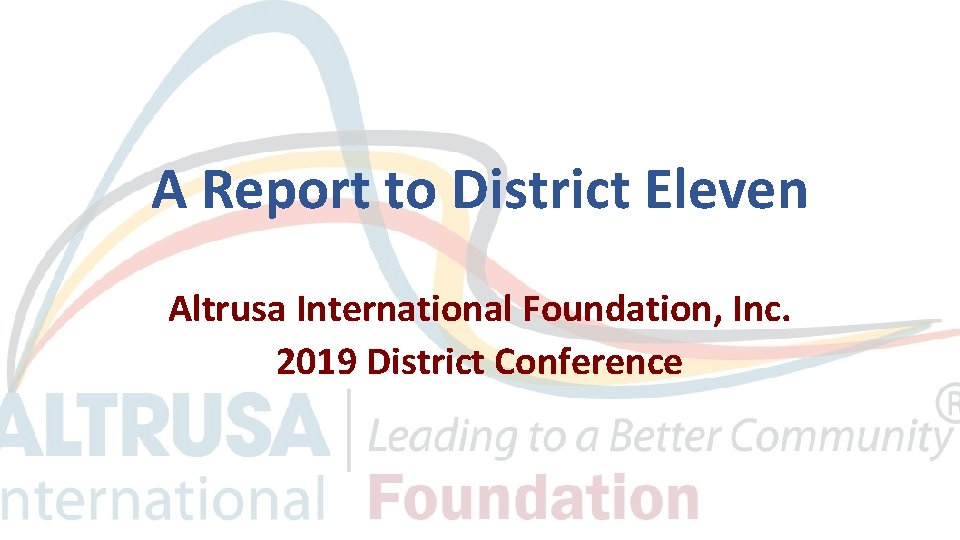 A Report to District Eleven Altrusa International Foundation, Inc. 2019 District Conference 