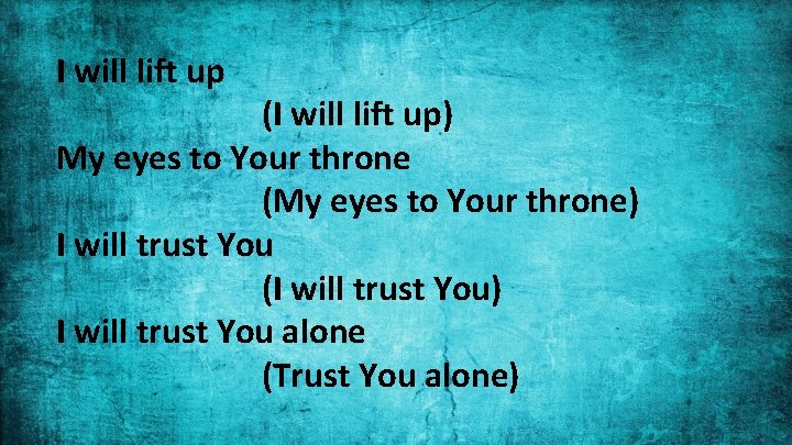 I will lift up (I will lift up) My eyes to Your throne (My