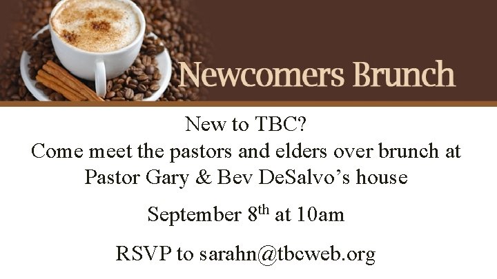 New to TBC? Come meet the pastors and elders over brunch at Pastor Gary