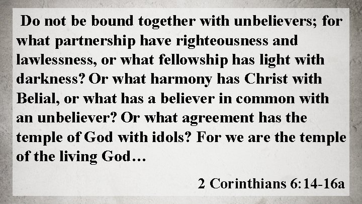  Do not be bound together with unbelievers; for what partnership have righteousness and
