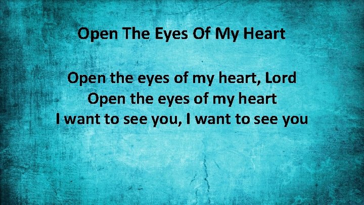 Open The Eyes Of My Heart Open the eyes of my heart, Lord Open