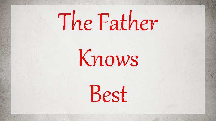 The Father Knows Best 